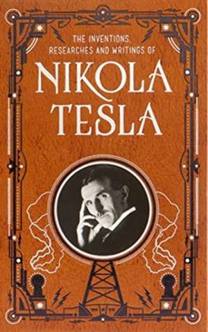 Tesla, N: Inventions, Researches and Writings of Nikola Tesl de Nikola Tesla