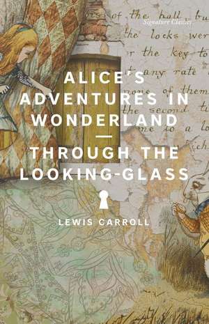 Alice's Adventures in Wonderland and Through the Looking-Glass de Lewis Carroll