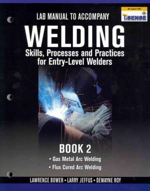 Lab Manual for Jeffus/Bower's Welding Skills, Processes and Practices for Entry-Level Welders, Book 2 de Larry Jeffus