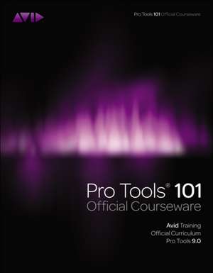 Pro Tools 101 Official Courseware, Version 9.0