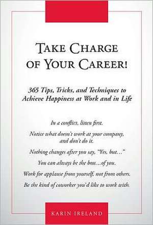 Take Charge of Your Career!: 365 Tips, Tricks, and Techniques to Achieve Happiness at Work and in Life de Karin Ireland