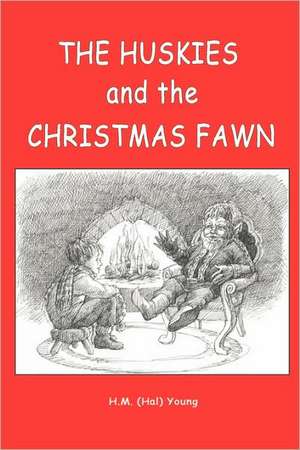 The Huskies and the Christmas Fawn de Hal M. Young