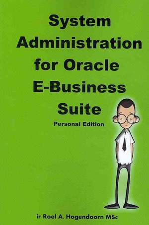 System Administration for Oracle E-Business Suite (Personal Edition) de Roel Hogendoorn