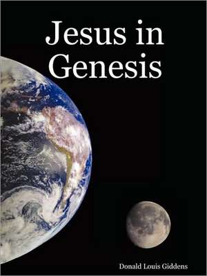 Jesus in Genesis de Donald Louis Giddens