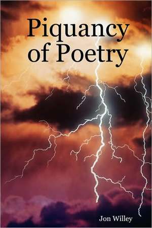 Piquancy of Poetry de Jon Willey