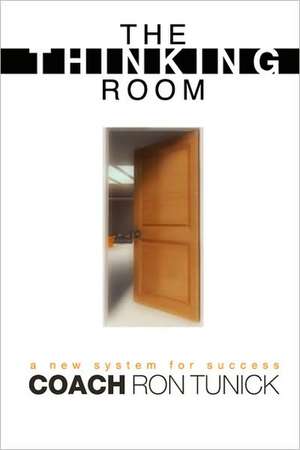 The Thinking Room: A New System for Success de Ron Tunick