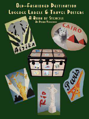 Old Fashioned Destination Luggage Labels & Travel Posters: A Book of Stencils de Penny Vedrenne