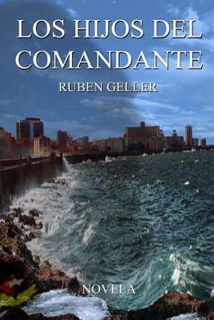 Los Hijos del Comandante de Ruben Geller