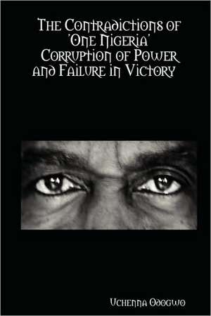 The Contradictions of 'One Nigeria' Corruption of Power and Failure in Victory de Uchenna Odogwo