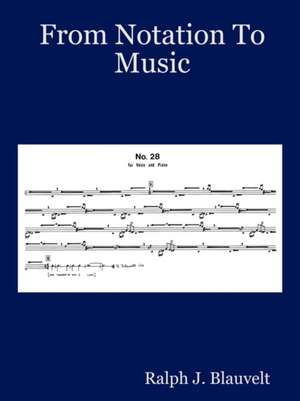 From Notation to Music de Ralph J. Blauvelt