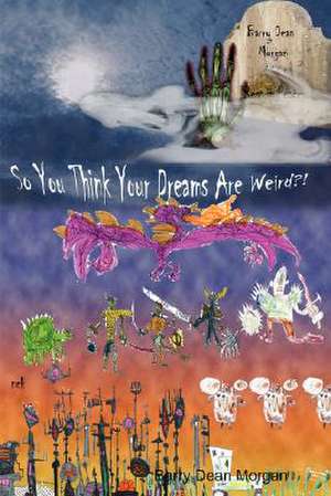 So You Think Your Dreams Are Weird?! de Barry Morgan