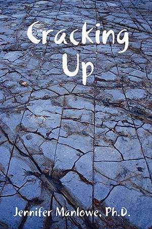 Cracking Up de PhD Jennifer Manlowe