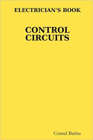 ELECTRICIAN'S BOOK CONTROL CIRCUITS de Cornel Barbu