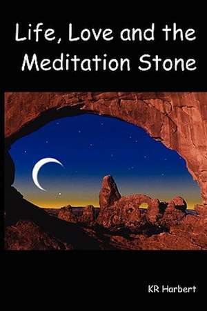 Life, Love and the Meditation Stone de KR Harbert