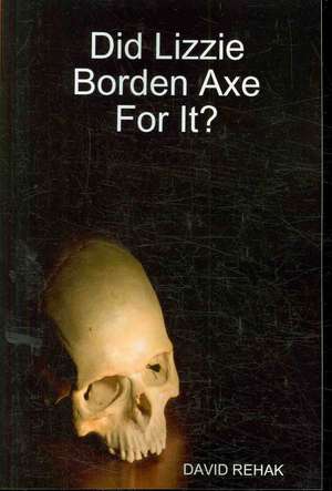 Did Lizzie Borden Axe for It? de David Rehak