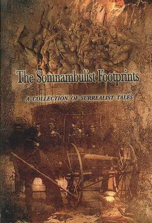 The Somnambulist Footprints: A Collection of Surrealist Tales de Bunch Of Surrea A. Bunch of Surrealists