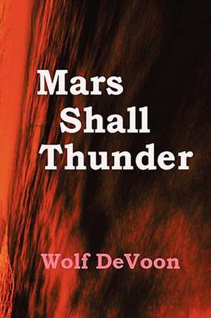 Mars Shall Thunder de Wolf DeVoon