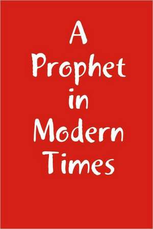 A Prophet in Modern Times de Peter Terry