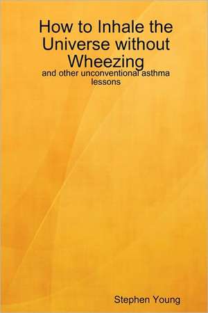 How to Inhale the Universe without Wheezing de Professor Stephen Young