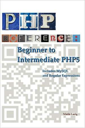 PHP Reference: Beginner to Intermediate Php5 de Mario Lurig