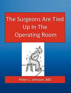 The Surgeons Are Tied Up In The Operating Room de MD Peter Johnson