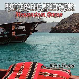 Photographic Rendezvous: Musandam Oman de Mike Eisner