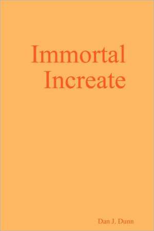 Immortal Increate de Dan J. Dunn