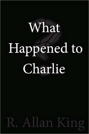 What Happened to Charlie? de R. Allan King