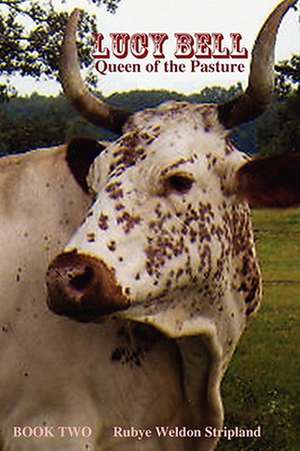 Lucy Bell, Queen of the Pasture Book Two de Rubye Weldon Stripland