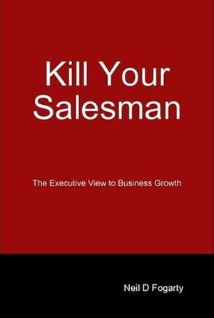 Kill Your Salesman! de Neil Fogarty