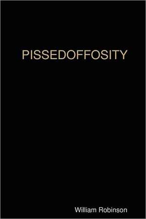 Pissedoffosity de William Robinson