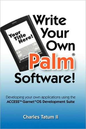 Write Your Own Palm Software! de Charles Tatum II