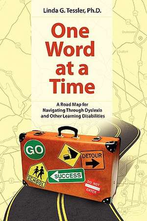 One Word at a Time: A Road Map for Navigating Through Dyslexia and Other Learning de Linda G. Tessler