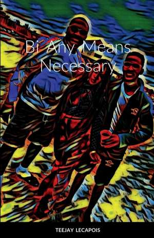 Bi Any Means Necessary de Teejay Lecapois