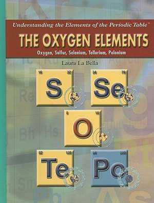 The Oxygen Elements: Oxygen, Sulfur, Selenium, Tellurium, Polonium de Laura La Bella