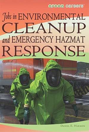 Jobs in Environmental Cleanup and Emergency Hazmat Response de Daniel E. Harmon