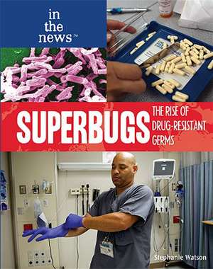 Superbugs: The Rise of Drug-Resistant Germs de Stephanie Watson