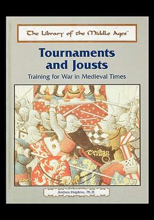 Tournaments and Jousts: Training for War in Medieval Times de Andrea Hopkins