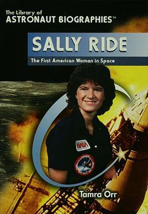 Sally Ride: The First American Woman in Space de Tamra Orr