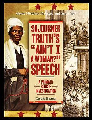 Sojourner Truth's "Ain't I a Woman?" Speech: A Primary Source Investigation de Corona Brezina