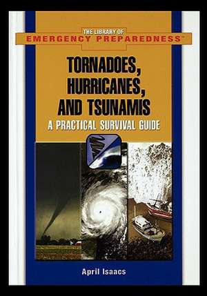 Tornadoes, Hurricanes, and Tsunamis: A Practical Survival Guide de April Isaacs