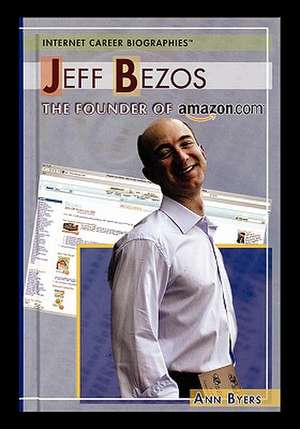 Jeff Bezos: The Founder of Amazon.com de Ann Byers