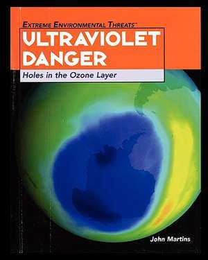 Ultraviolet Danger: Holes in the Ozone Layer de John Martins