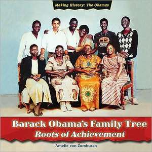 Barack Obama's Family Tree: Roots of Achievement de Amelie Von Zumbusch