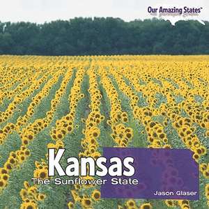 Kansas: The Sunflower State de Jason Glaser