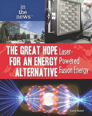 The Great Hope for an Energy Alternative: Laser-Powered Fusion Energy de Carol Hand