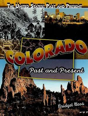 Colorado: Past and Present de Bridget Heos