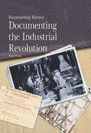 Documenting the Industrial Revolution de Peter Hicks