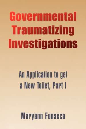 Governmental Traumatizing Investigations de Maryann Fonseca