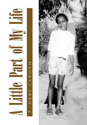 A Little Part of My Life de Debi Caruth P. Debi Caruth